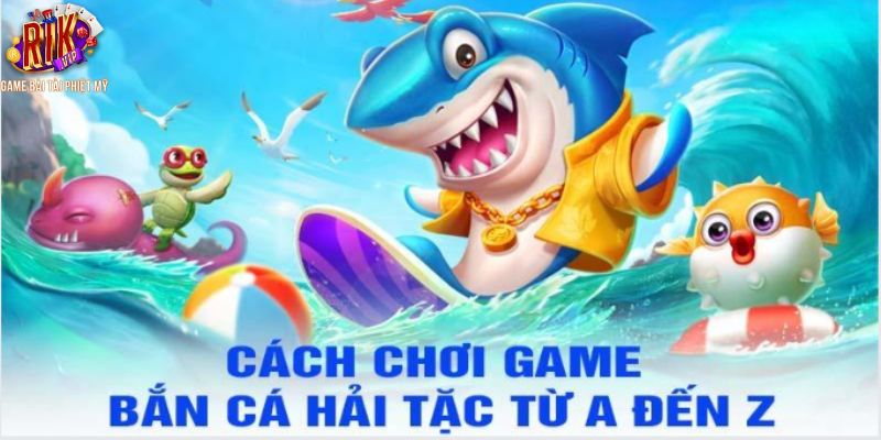 Kinh nghiệm khi chơi game bắn cá hải tặc tại Rikvip